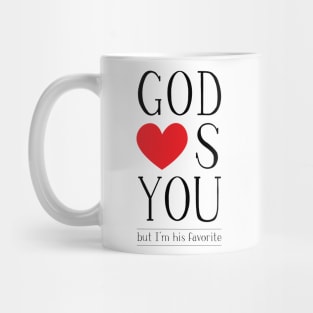 God loves you, but I'm His favorite Mug